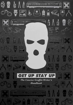 Get Up Stay Up- The Concise Graffiti Writer's Handbook 9783939566403