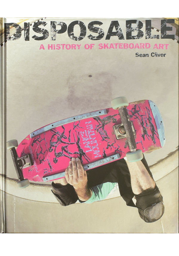 Disposable: A History of Skateboard Art 9781584233787 00